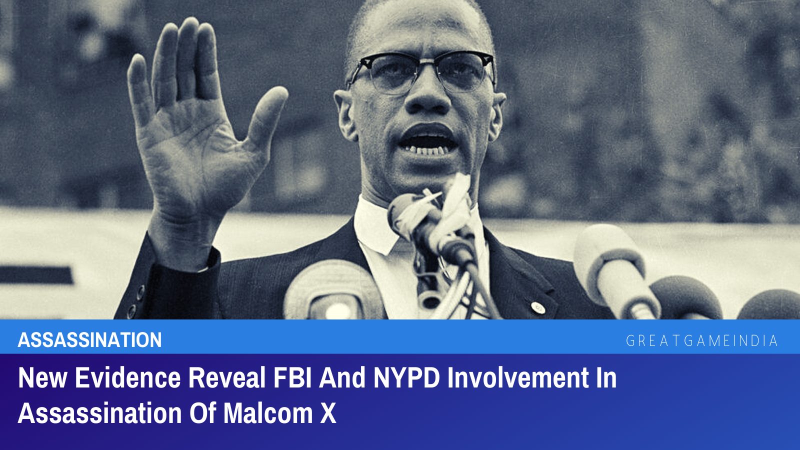 New Evidence Reveal FBI And NYPD Involvement In Assassination Of Malcom X | GreatGameIndia