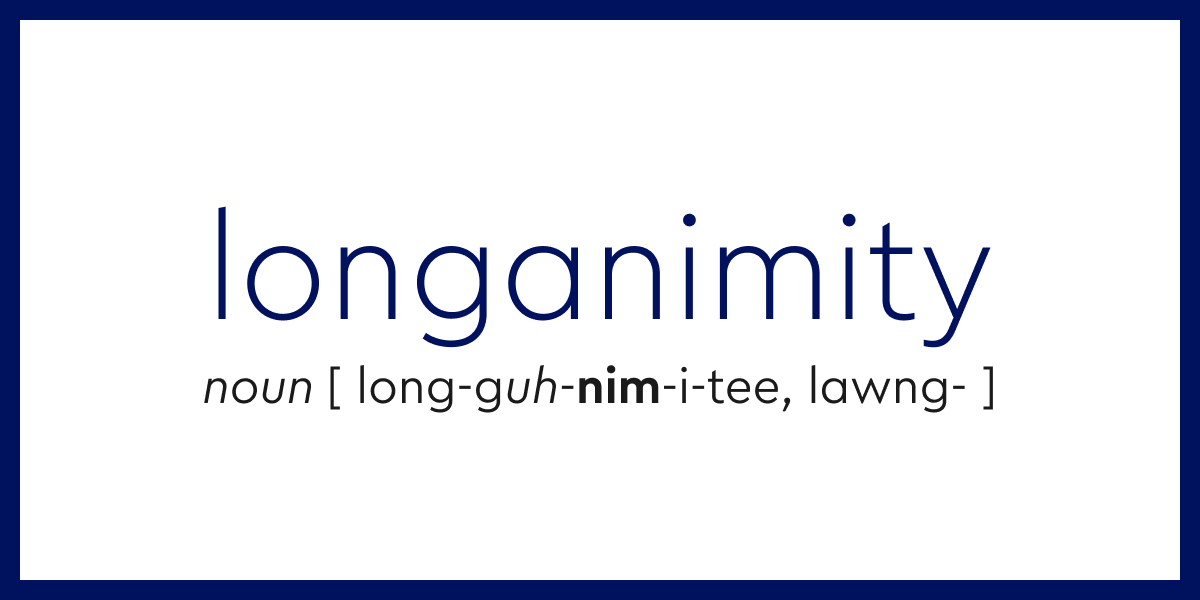 Word of the Day - longanimity | Dictionary.com