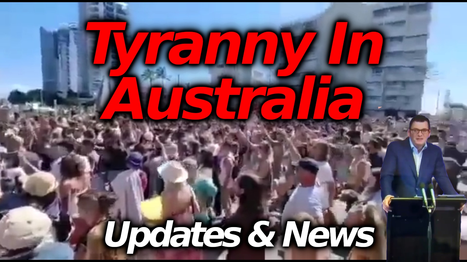 AUSTRALIA UPDATES: Protestors vs Increased Tyrannical Restrictions & Propaganda