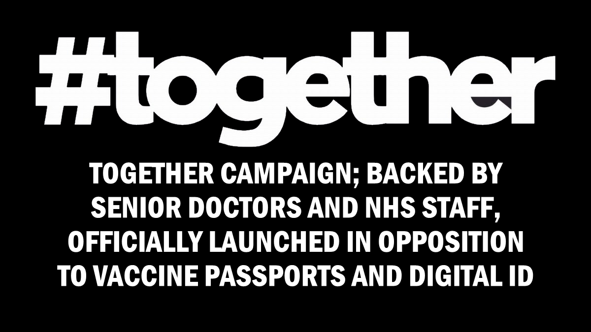 #Together campaign; backed by Senior Doctors and NHS Staff, officially launched in opposition to Vaccine Passports and Digital ID – Daily Expose