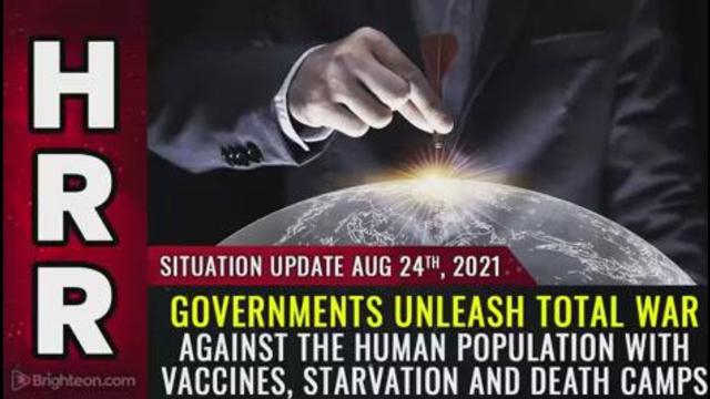 Situation Update, August 24th, 2021 - Governments unleash TOTAL WAR against the human population wit