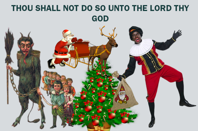 CHRISTMAS! —THOU SHALL NOT DO SO UNTO THE LORD THY GOD