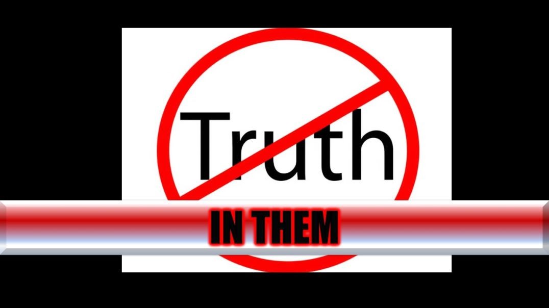 NO TRUTH IN THEM!