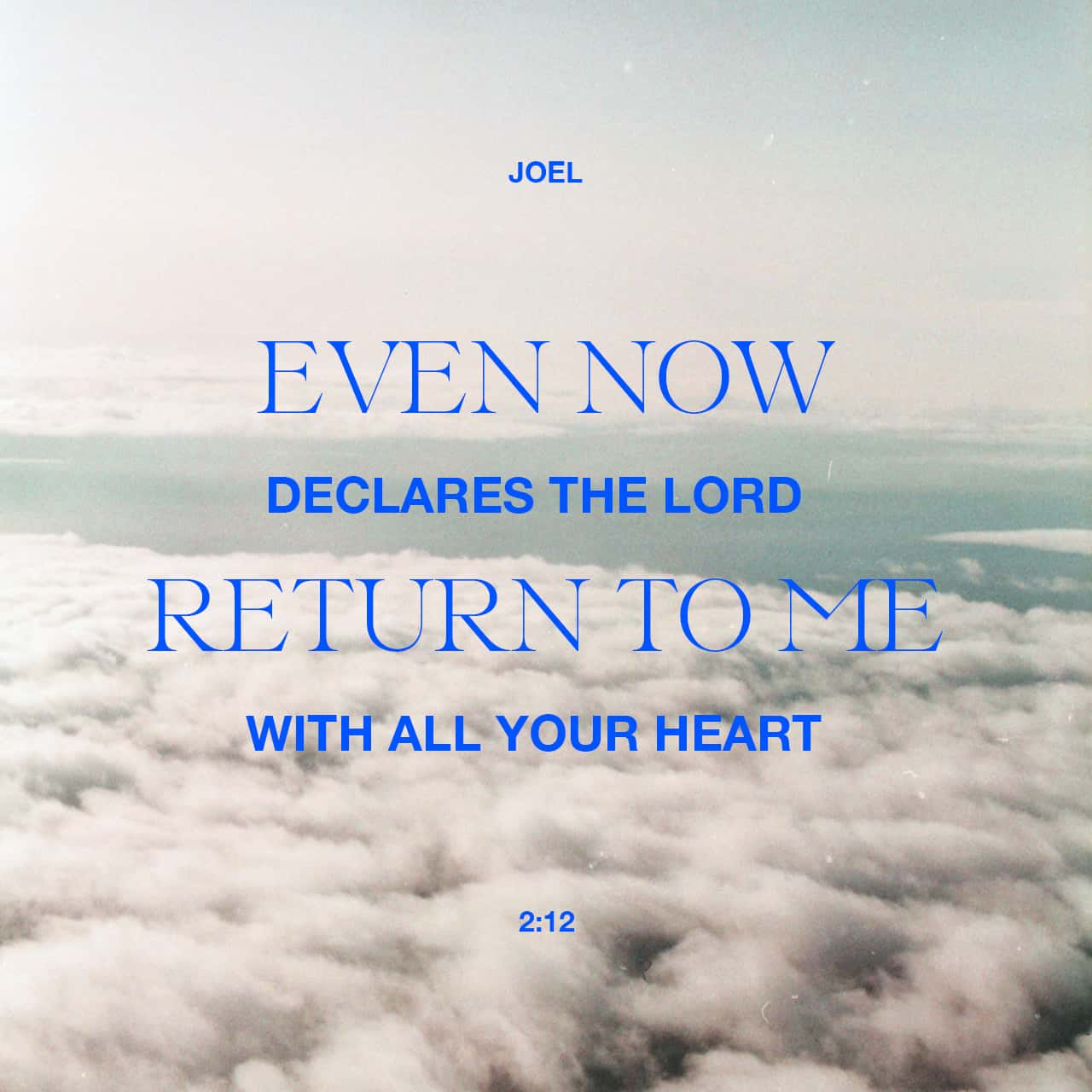 Joel 2:12-13 “Yet even now,” declares the LORD, “return to me with all your heart, with fasting, with weeping, and with mourning; and rend your hearts and not your garments.” Return to the LORD your God, for he is | English Standard Version 2016 (ESV) | Download The Bible App Now