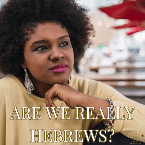 Trumpet's Call 1 1 | Are We Really Hebrews?