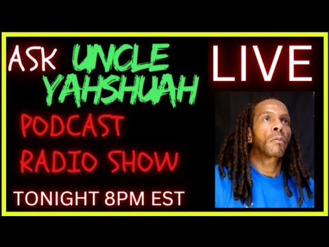 LIVE? Ask Uncle Yahshuah PODCAST ?RADIO SHOW -EP.12 #YAH #YAHUSHA - YouTube