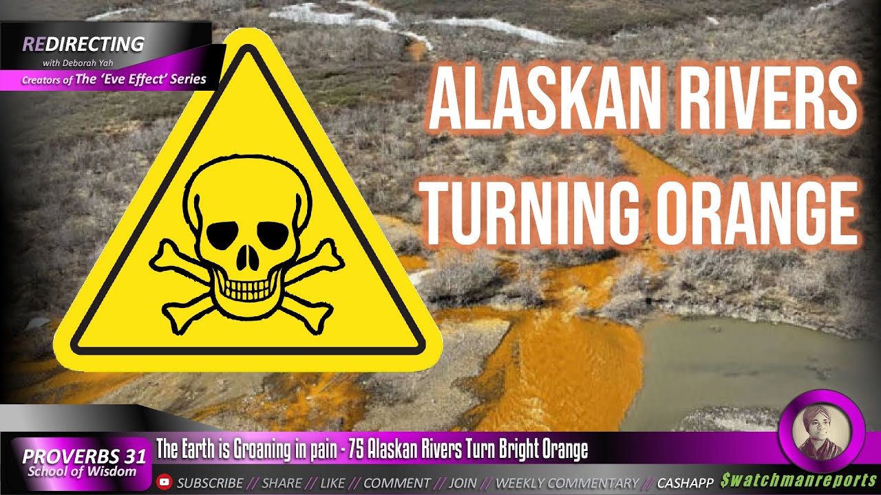 The Earth is Groaning in pain - 75 Alaskan Rivers Turn Bright Orange - YouTube