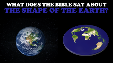 What Does The Bible Say About The Shape Of The Earth - Truthunedited.com