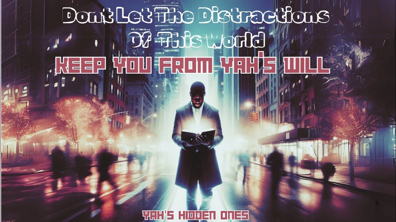 DON'T Let The DISTRACTIONS of THIS WORLD Keep You From DOING The WILL Of YAH - YouTube