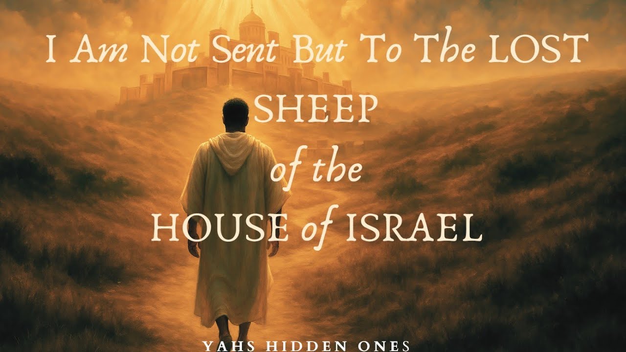 I Am Not Sent But To The LOST SHEEP of the HOUSE of ISRAEL - YouTube