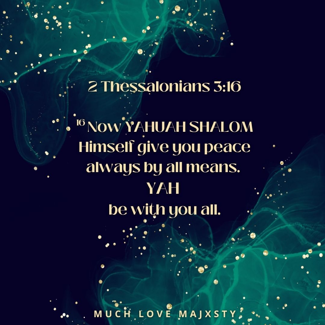 I PRAY YAHUAH SHALOM GIVES YOU PEACE ALWAYS BY ALL MEANS. HAVE A BLESSED SABBATH FAMILY????? – MUSIC MESSAGE MINISTRY
